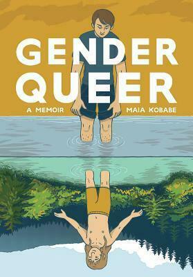 the book cover of Gender Queer by Maia Kobabe shows a young white person with short brown hair standing knee deep in a lake. They are wearing blue shorts and a blue tshirt and are looking at their reflection who is wearing yellow shorts and has shoulder length hair.