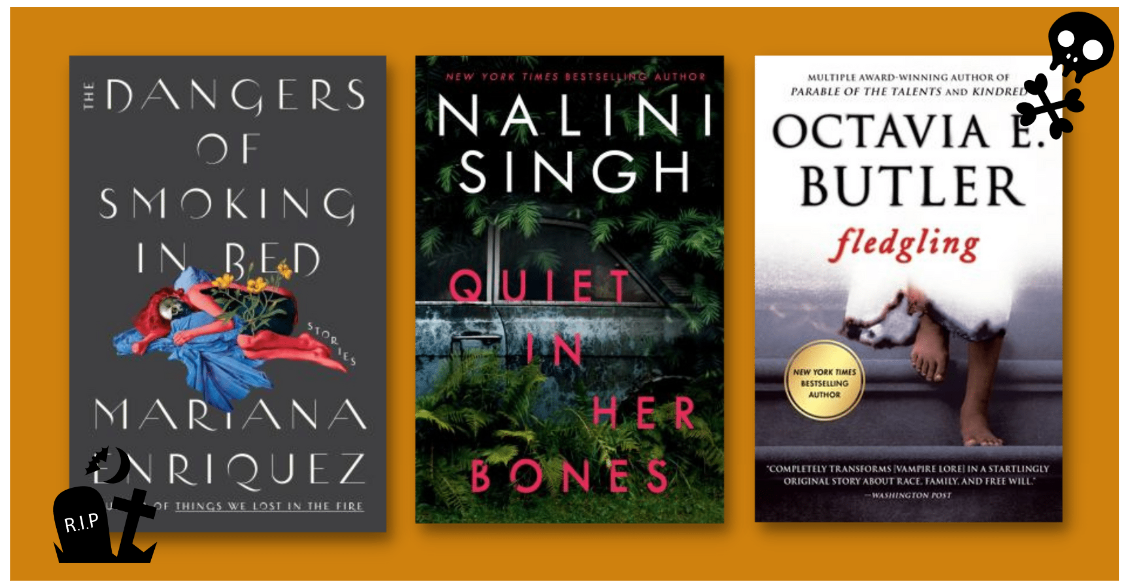 an orange rectangle with skull and graveyard clip art frames these three books: The Dangers of Smoking in Bed by Enriquez, Quiet in Her Bones by Singh, and Fledgling by Butler.