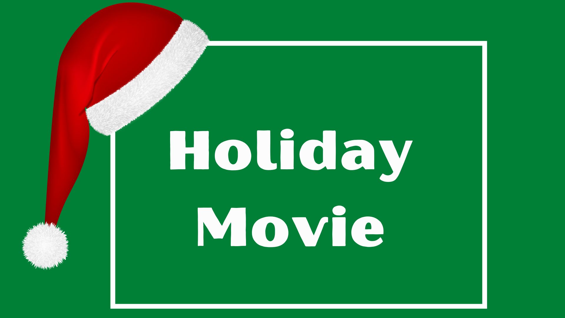 Text: Holiday Movie (with Santa hat)