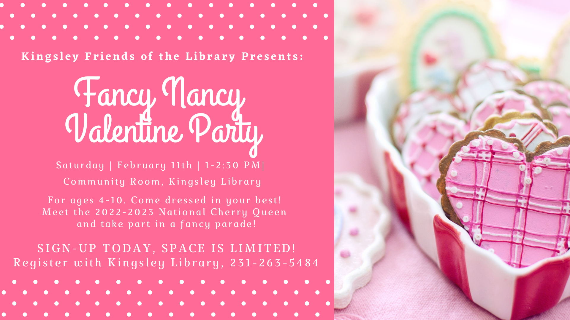Text says Fancy Nancy Valentine Party, at Kingsley Branch Library, Saturday, February 1st, 2023, from 1 to 2:30pm. Image to left of text is of 3 heart-shaped cookies in a heart-shaped box, frosted with pink and white.