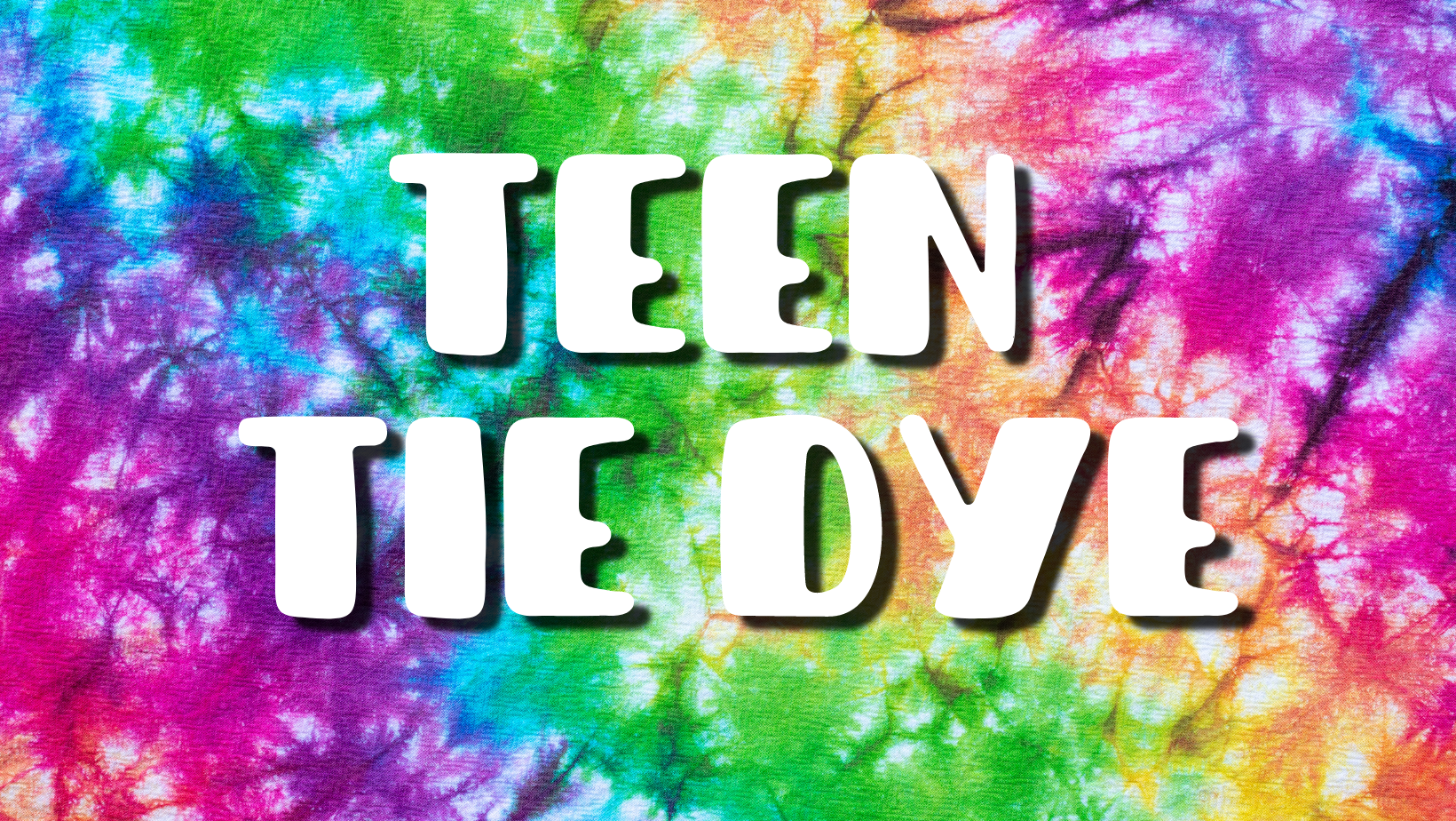Teen Tie Dye white text over colorful bacckground