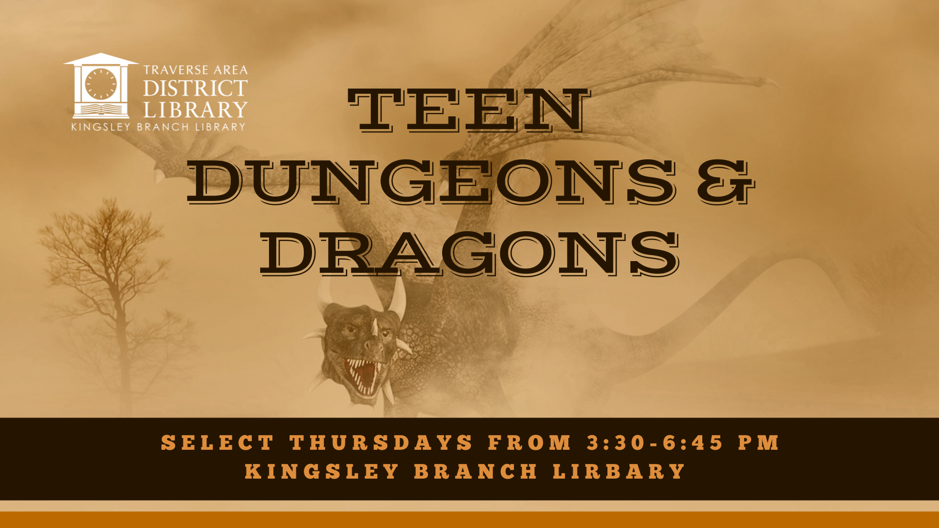 Image of a dragon roaring. Overlay text says Teen Dungeons and dragons on select Thursdays from 3:30 to 6:45 pm.