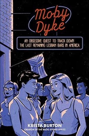 book cover for Moby Dyke: An Obsessive Quest to Track Down the Last Remaining Lesbian Bars in America