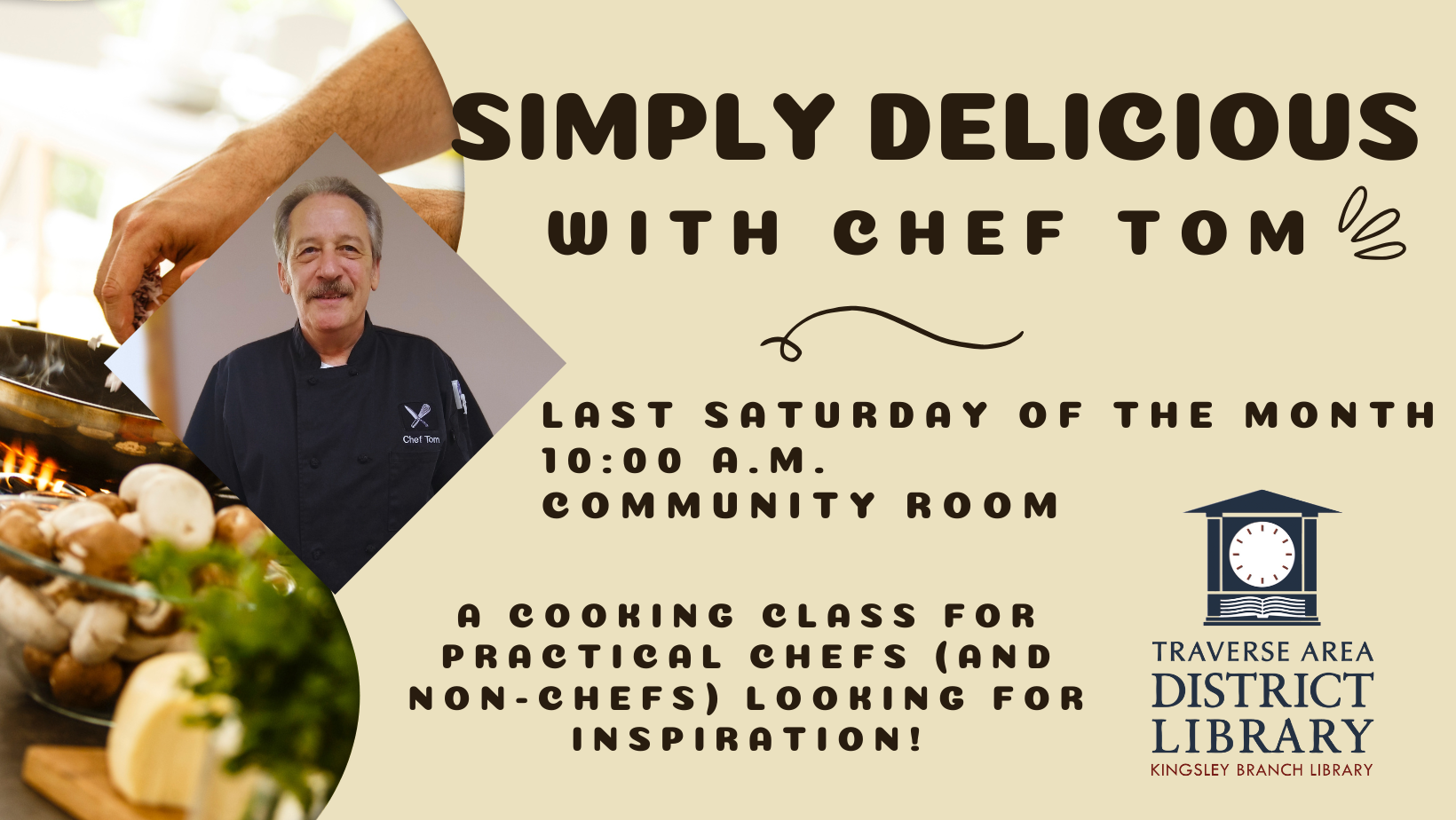 Headshot of Chef Tom imposed over an image of a salad. Text reads simply delicious with chef tom, on the last saturday of the month at Kingsley branch library, 10am to 11am. A cooking class for practical chefs and  non-chefs looking for inspiration.