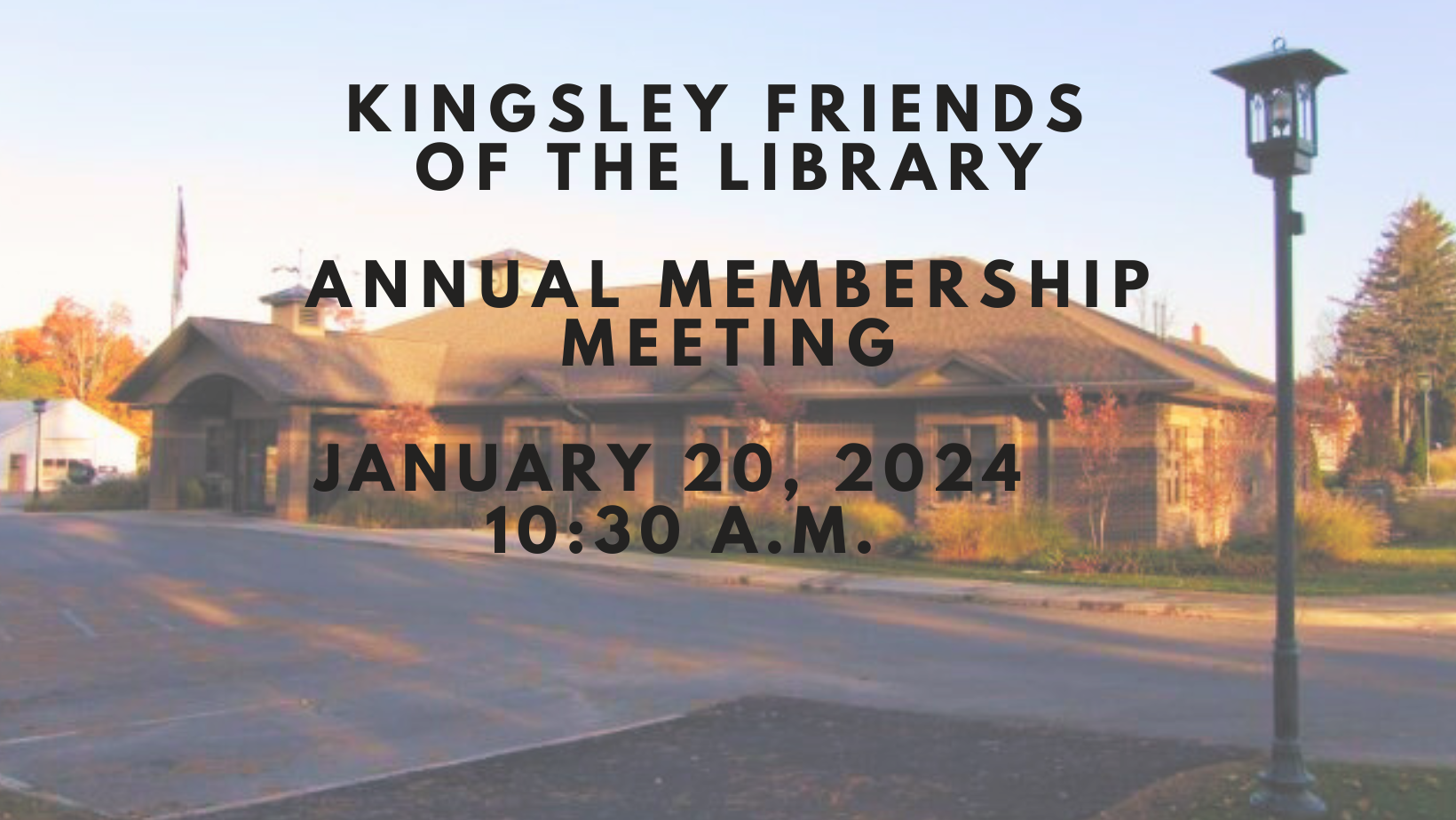 Image of the Kingsley Branch Library in the background. Foreground has text that reads "Kingsley Friends of the Library annual membership meeting on January 20, 2024 at 10:30am."