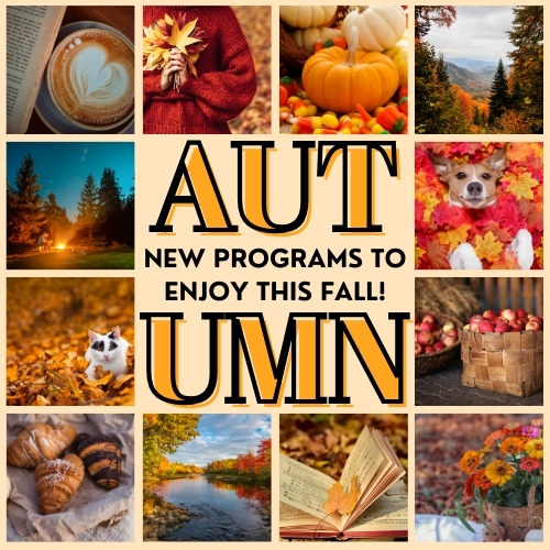 Image that reads 'Autumn: New programs to enjoy this fall!'. Fall-themed photos border the text, with images of pumpkins, leaves, lattes, cozy sweaters, campfires, and more.