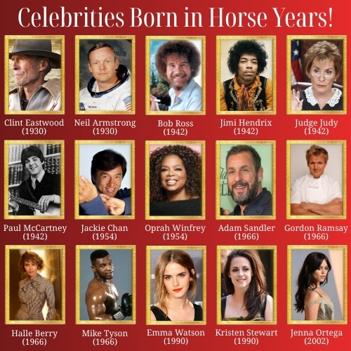Image titled Celebrities Born in Horse Years! There are 15 in total, each in gold frames and on a red background. In order they are: Clint Eastwood (1930), Neil Armstrong (1930), Bob Ross (1942), Jimi Hendrix (1942), Judge Judy (1942), Paul McCartney (1942), Jackie Chan (1954), Oprah Winfrey (1954), Adam Sandler (1966), Gordon Ramsay (1966), Halle Berry (1966), Mike Tyson (1966), Emma Watson (1990), Kristen Stewart (1990), and Jenna Ortega (2002). 