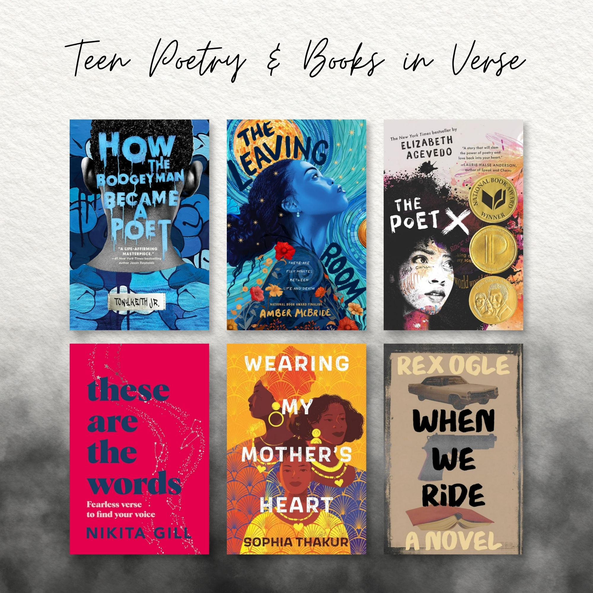 Image titled Teen Poetry & Books in Verse. It lists 6 books: How the Boogeyman Became A Poet, The Leaving Room, The Poet X, These Are the Words, Wearing My Mother's Heart, and When We Ride.