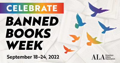 Celebrate Banned Books Week Sept 18 - 24, 2022