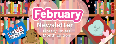 Bookshelves with hearts and a library card - February Newsletter, Library Lovers' Month Edition!