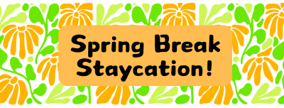 flowers with spring break staycation