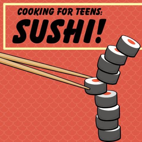 Image of a pair of chopsticks grabbing a piece of sushi from an unsteady stack, on a red background. A title is in bold black lettering in a yellow frame that reads "Cooking for teens: Sushi!"