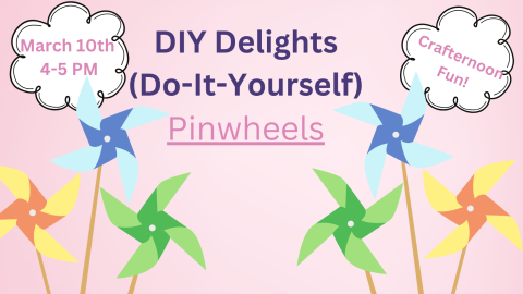 DIY Delights (Do-It-Yourself) Pinwheels March 10th 4-5pm Crfternoon Fun with colorful pinwheels surrounding these words
