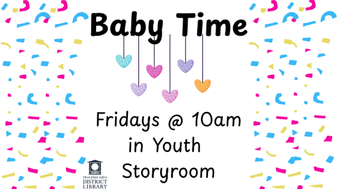 Baby Time Fridays @ 10am in Youth Storyroom Pink, Blue, Yellow confetti on each side and 6 dangling hearts 
