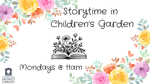 Storytime in Children's Garden Mondays @ 11am with flower border in upper left corner and bottom right corner and an open book with flowers coming out of it