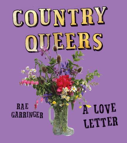 book cover for Country Queers: A Love Letter by Rae Garringer is purple with a vase of colorful flowers, as though a gift partnered with that love letter.