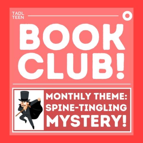A logo on a red background. The top half reads: TADL Teen Book Club! The second half consists of an outlined box reading: Monthly theme spine-tingling mystery! An exaggerated image of a Moriarty inspired villain is next to it.