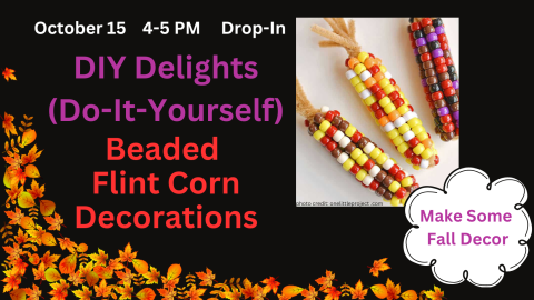 DIY Delights (Do-It-Yourself) Beaded Flint Corn Decorations October 13th 4-5pm Picture of the corn decorations