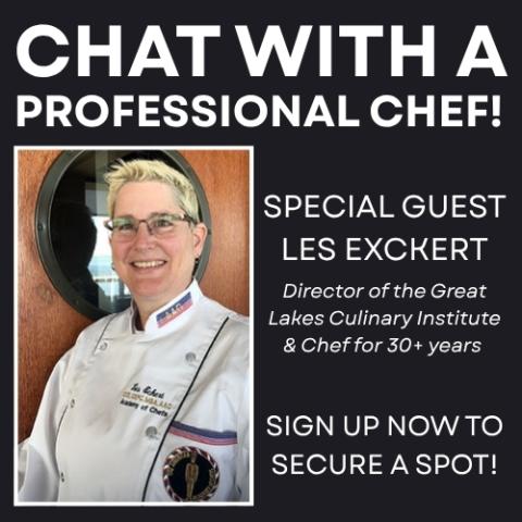 Chat With A Professional Chef! Has an image of Les Eckert with text reading: Director of the Great Lakes Culinary Institute & Chef for 30+ years; Sign up now to secure your spot!