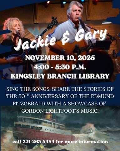 Flyer with folk singing duo Jackie and Gary, playing a banjo and guitar respectively. Text overlay reads "Jackie & Gary, Kingsley Branch Library, November 10, 2025 from 4 to 5:30 p.m. Sing the Songs, share the stories of the 50th Anniversary of the Edmund Fitzgerald with a showcase of Gordon Lightfoot's music.