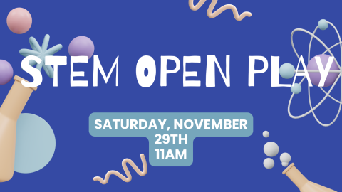 STEM Open Play November 29th @ 11am with a background of test tubes, beakers, and atoms