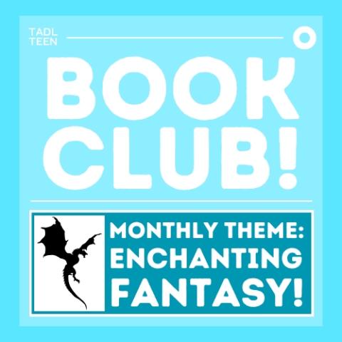 Logo on a blue background that reads: TADL Teen Book Club! Monthly theme: enchanting fantasy.