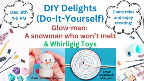 DIY Delights December 8, 4-5 PM Glowmen and Whirligigs