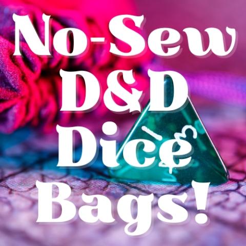 Image reads: No-Sew D&D Dice Bags! It is in white text on a background with a triangle dice on it.