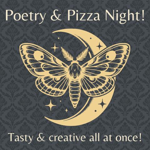 Image titled: Poetry & Pizza Night! A subtitle reads: Tasty and creative all at once! The image has a poetic moth and moon on a black background.