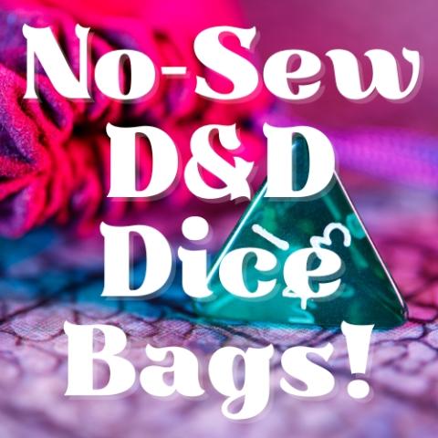 Image reads: No-Sew D&D Dice Bags! It is in white text on a background with a triangle dice on it.