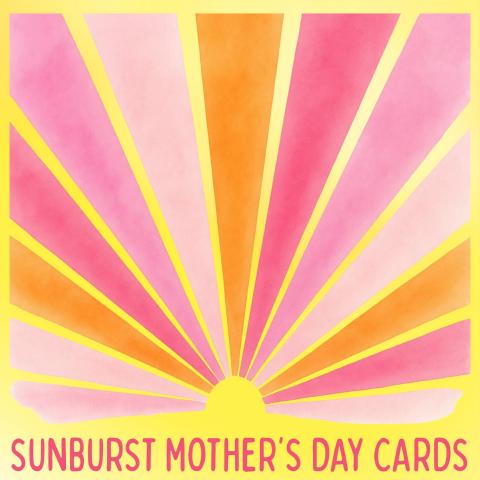 Image of a stylized watercolor sunburst in pinks, oranges, and yellows. Text underneath the image reads: Sunburst Mother's Day Cards