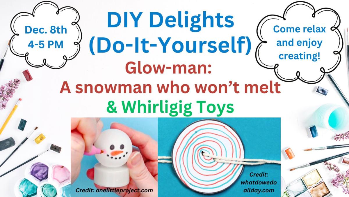 DIY Delights December 8, 4-5 PM Glowmen and Whirligigs
