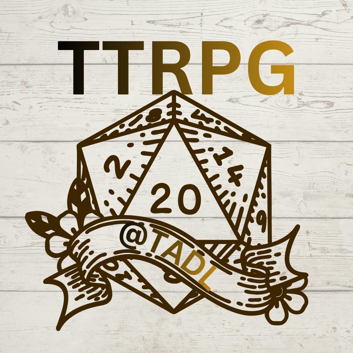 20 sided dice on wood background with text TTRPG above and @TADL on scroll in front of dice