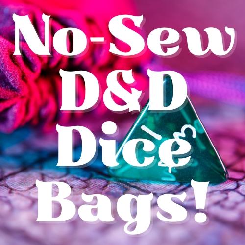 Image reads: No-Sew D&D Dice Bags! It is in white text on a background with a triangle dice on it.