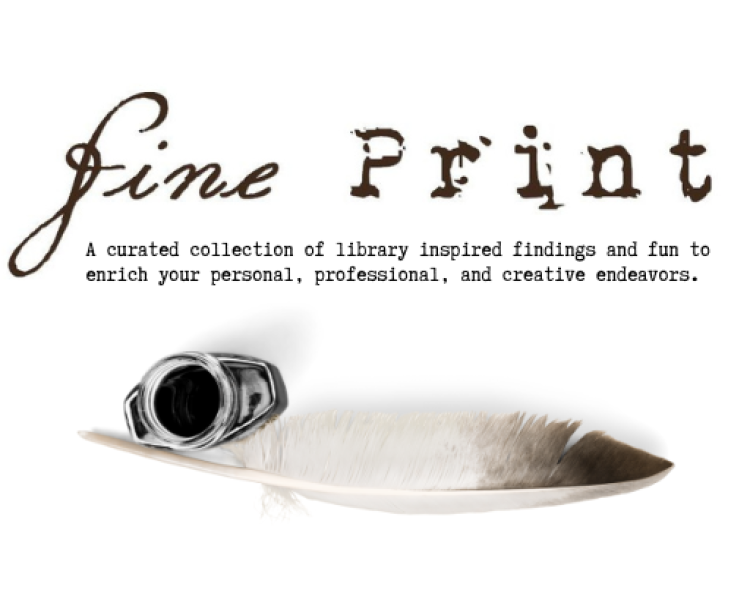 Fine Print logo with feather and ink depicting a curated collection of library inspired findings and fun to enrich your personal, professional, and creative endeavors.