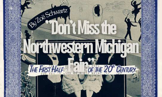 "Don't Miss the Northwestern Michigan Fair:" The First Half of the Twentieth Century by Zoe Schwartz