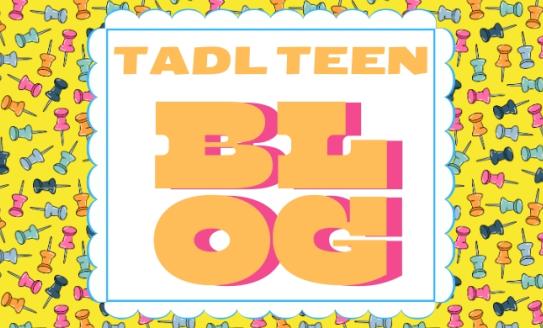 Header on a yellow background with images of vibrant pink, blue, and orange thumbtacks scattered across the background. Orange text is displayed in the center on a white background and reads: TADL Teen Blog. 