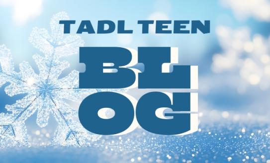 Header with a blue snowflake resting on the snow. Blue text reads: TADL Teen Blog.