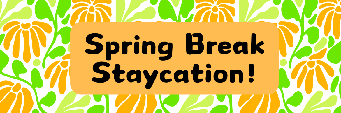 Orange and green flowers with spring break staycation